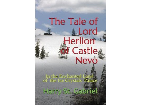 The Tale of Lord Herlion of Castle Nevo: In the Enchanted Land of the Ice Crystal Palace