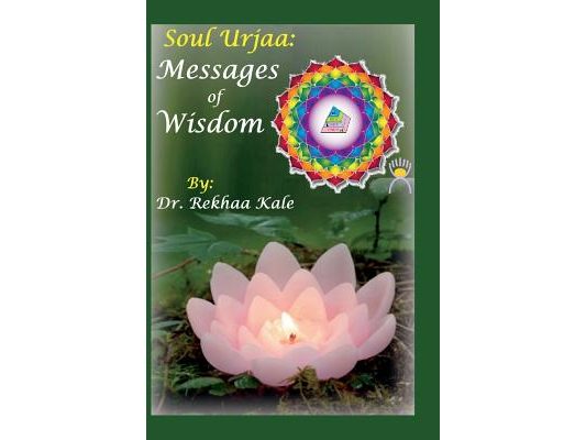 Soul Urjaa: Messages of Wisdom: Accurately Worded Short Simple Messages That Guide You to Reach Your Decided Goal by Handling Poss