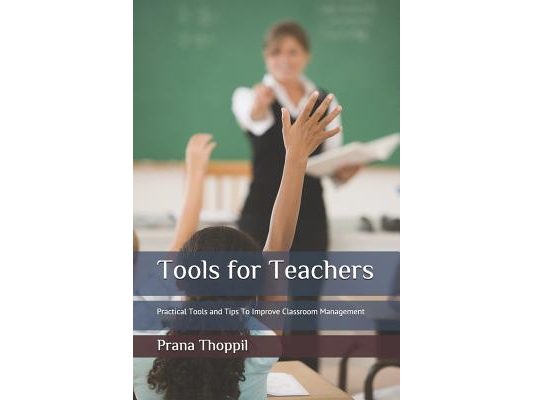 Tools for Teachers: Practical Tools and Tips To Improve Classroom Management