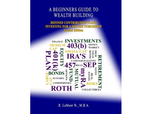 A Beginners Guide To Wealth Building: Defined Contribution Plans Investing For A Secure Tomorrow