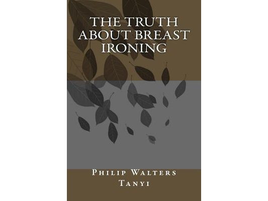 The Truth about Breast Ironing
