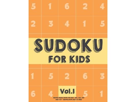 Sudoku For Kids: Sudoku Puzzle Book For Kids (4x4, 6x6, 9x9) Age 6-10 - Sudoku Book Easy to Hard Volume.1: Sudoku For Kids