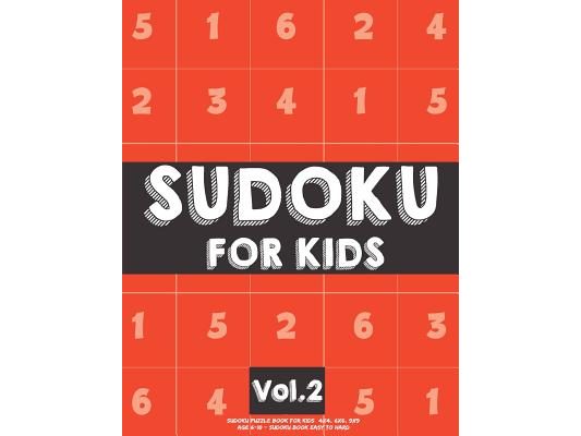 Sudoku For Kids: Sudoku Puzzle Book For Kids (4x4, 6x6, 9x9) Age 6-10 - Sudoku Book Easy to Hard Volume.2: Sudoku For Kids