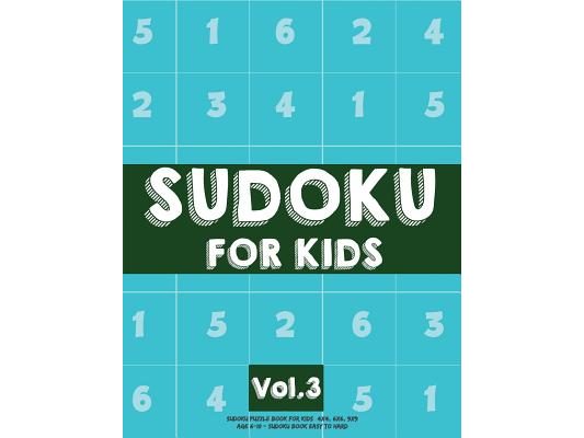 Sudoku For Kids: Sudoku Puzzle Book For Kids (4x4, 6x6, 9x9) Age 6-10 - Sudoku Book Easy to Hard Volume.3: Sudoku For Kids