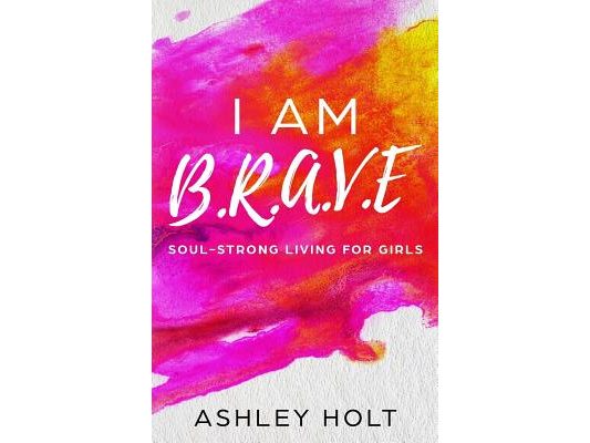 I Am B.R.A.V.E: Soul Strong Living for Girls