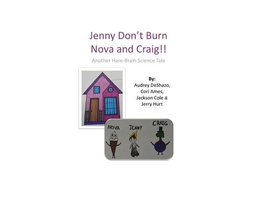 Jenny Don't Burn Nova and Craig!: Another Hare-Brain Science Tale