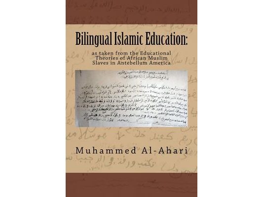 Bilingual Islamic Education: : As Taken from the Educational Theories of African Muslim Slaves in Antebellum America