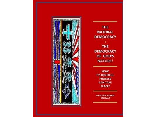 The Natural Democracy: The Democracy Of God's Nature!: How Its Rightful Process Can Take Place?