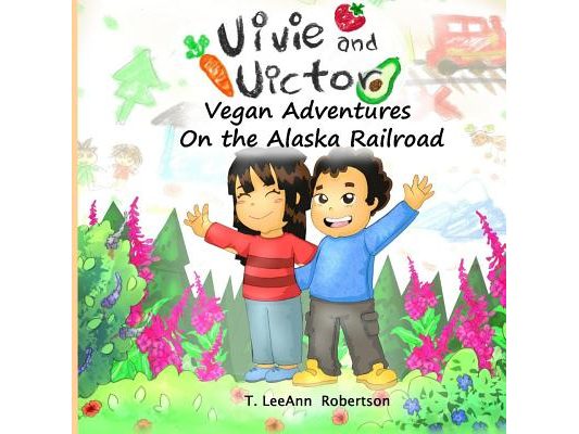 Vivie and Victor Vegan Adventures: On the Alaska Railroad