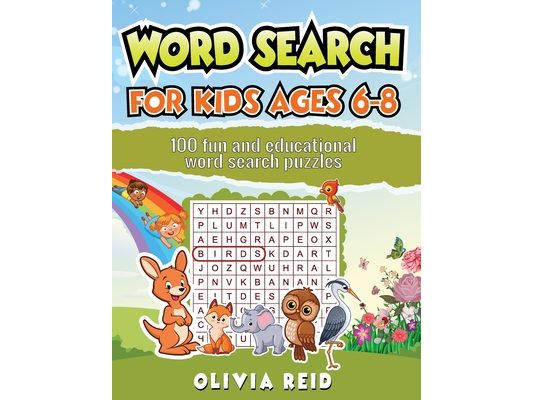 Word Search for Kids Ages 6-8: 100 Fun and Educational Word Search Puzzles To Keep Your Child Entertained For Hours