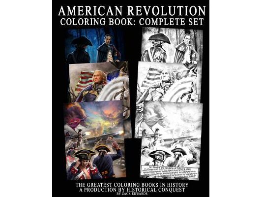American Revolution Coloring Book: Complete Set: The Greatest Coloring Books in History, a Production of Historical Conquest