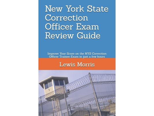 New York State Correction Officer Exam Review Guide: Improve Your Score on the NYS Correction Officer Trainee Exam in just a few hours