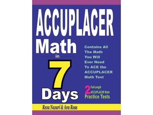 ACCUPLACER Math in 7 Days: Step-By-Step Guide to Preparing for the ACCUPLACER Math Test Quickly