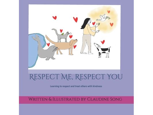 Respect Me, Respect You: Treating people with respect makes our world a nicer place to live in.