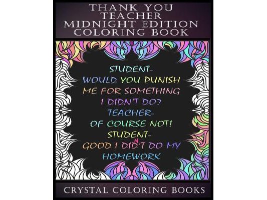 Thank You Teacher Midnight Edition Coloring Book: 30 Joke Stress Relief coloring Pages. The Perfect Gift Idea To Give To Your Tutor, Teacher To Help T