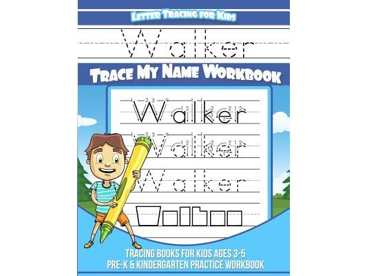 Walker Letter Tracing for Kids Trace my Name Workbook: Tracing Books for Kids ages 3 - 5 Pre-K & Kindergarten Practice Workbook