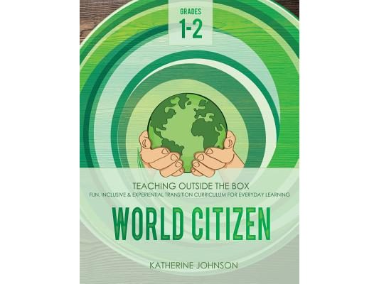 World Citizen: Grades 1-2: Fun, inclusive & experiential transition curriculum for everyday learning