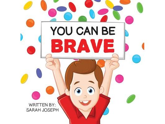 You Can Be Brave: Book 1 in the You Can Be Books Series