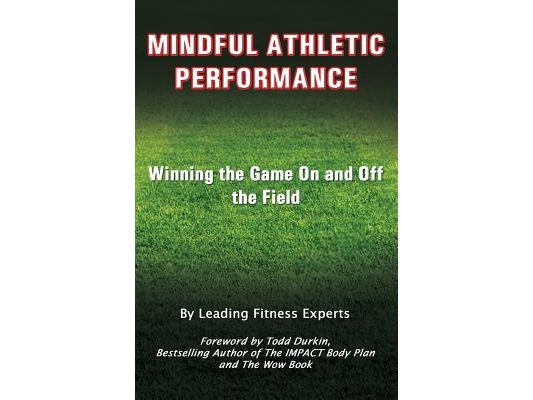 Mindful Athletic Performance: Winning the Game On and Off the Field