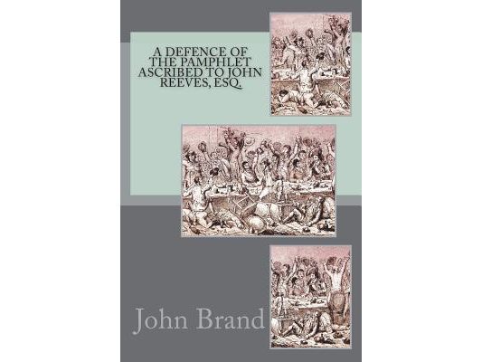 A Defence of the Pamphlet Ascribed to John Reeves, Esq.