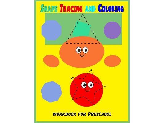 Shape Tracing and Coloring Preschool Workbook: Preschool Tracing Shape Workbook /Coloring Page / Young Children Activities book / Learn and fun
