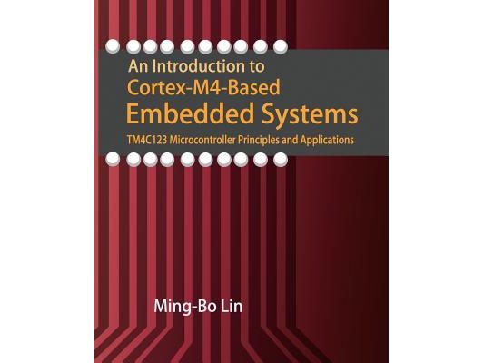 An Introduction to Cortex-M4-Based Embedded Systems: TM4C123 Microcontroller Principles and Applications