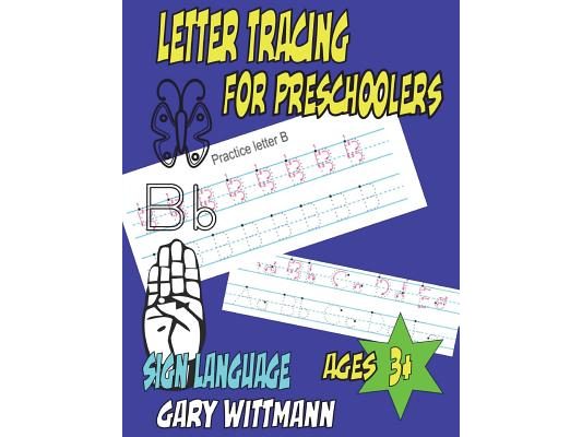 Letter Tracing for Preschoolers: Teaches Sign Languages, (8.5x11, 112 pages) Ages 3+