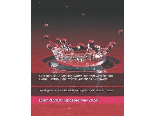 Massachusetts Drinking Water Operator Certification Exam - Distribution Review Questions & Answers: covering fundamental knowledge compatible with all