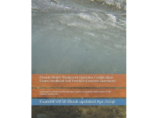 Florida Water Treatment Operator Certification Exam Unofficial Self Practice Exercise Questions: covering Fundamental knowledge topics compatible with