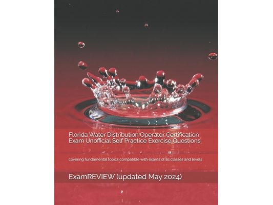 Florida Water Distribution Operator Certification Exam Unofficial Self Practice Exercise Questions: covering fundamental topics compatible with exams
