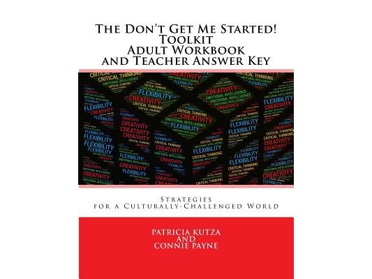 The Don't Get Me Started! Toolkit Adult Workbook and Teacher Answer Key: Strategies for a Culturally-Challenged World