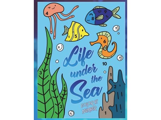 Life Under the Sea: Color by Number: A Super Fun Ocean Coloring Activity Book for Kids with Fish, Whales, Sharks and Sea Life