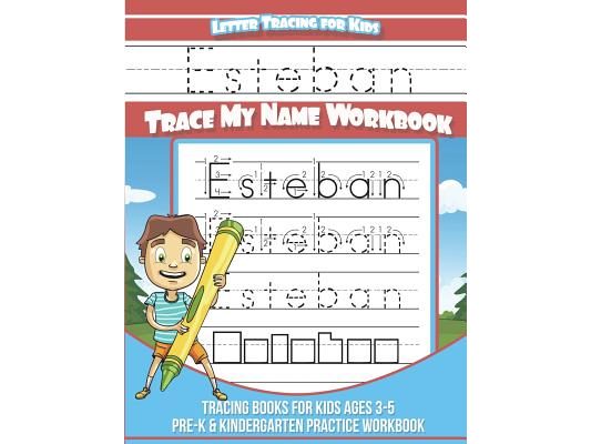 Esteban Letter Tracing for Kids Trace my Name Workbook: Tracing Books for Kids ages 3 - 5 Pre-K & Kindergarten Practice Workbook