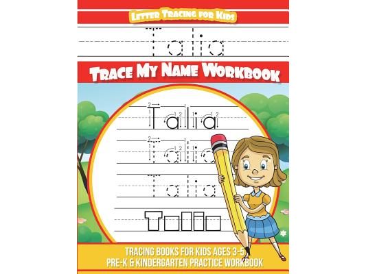 Talia Letter Tracing for Kids Trace my Name Workbook: Tracing Books for Kids ages 3 - 5 Pre-K & Kindergarten Practice Workbook