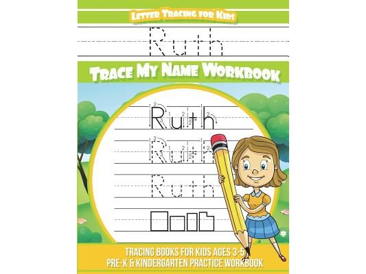 Ruth Letter Tracing for Kids Trace my Name Workbook: Tracing Books for Kids ages 3 - 5 Pre-K & Kindergarten Practice Workbook