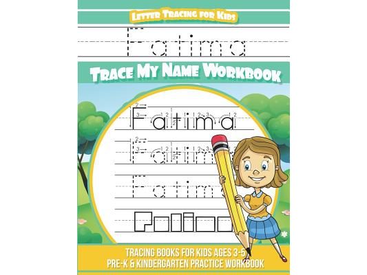 Fatima Letter Tracing for Kids Trace my Name Workbook: Tracing Books for Kids ages 3 - 5 Pre-K & Kindergarten Practice Workbook