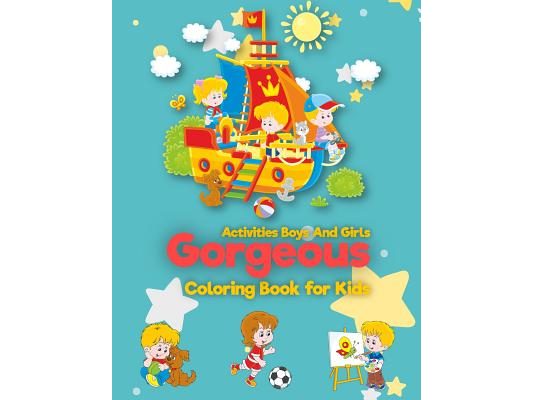 Gorgeous: Coloring Book For Kids: Activities Boys And Girls: (for Kids Ages 2-4, 4-8, Boys, Girls, Fun Early Learning, Relaxatio