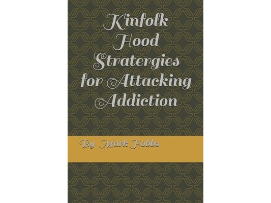Kinfollk Hood Stratergies for Attacking Addiction