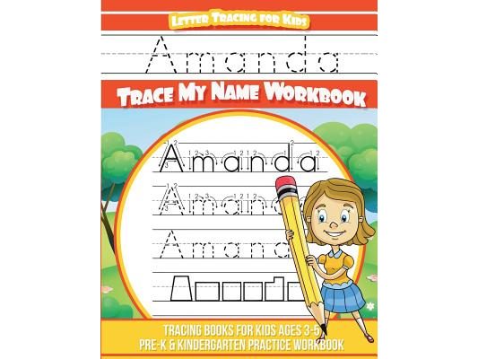 Amanda Letter Tracing for Kids Trace my Name Workbook: Tracing Books for Kids ages 3 - 5 Pre-K & Kindergarten Practice Workbook