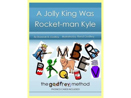 A Jolly King Was Rocket-man Kyle: The Godfrey Method phonics cards included