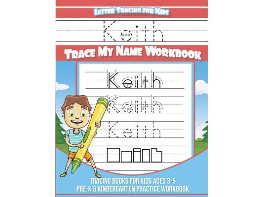 Keith Letter Tracing for Kids Trace my Name Workbook: Tracing Books for Kids ages 3 - 5 Pre-K & Kindergarten Practice Workbook
