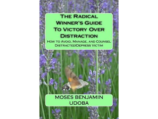 The Radical Winner's Guide to Victory Over Distraction: How to Avoid, Manage, and Counsel Distracteddepress Victim