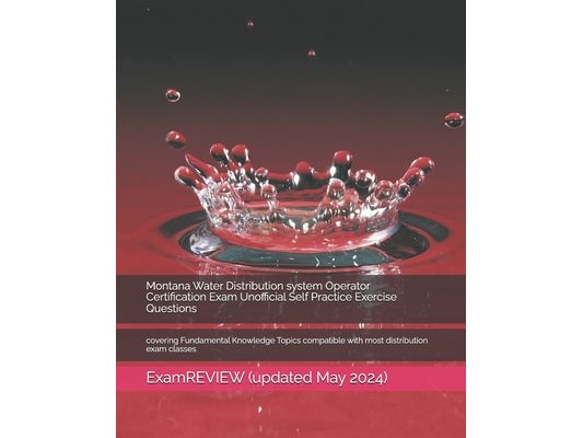 Montana Water Distribution system Operator Certification Exam Unofficial Self Practice Exercise Questions: covering Fundamental Knowledge Topics compa