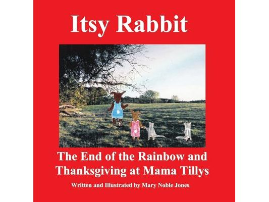 Itsy Rabbit The End of the Rainbow and Thanksgiving at Mama Tilly's: Itsy Rabbit and Her Friends