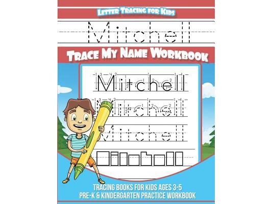 Mitchell Letter Tracing for Kids Trace my Name Workbook: Tracing Books for Kids ages 3 - 5 Pre-K & Kindergarten Practice Workbook