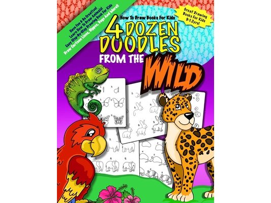 How To Draw Books For Kids; 4 Dozen Doodles From The Wild: Learn Step by Step How To Draw Animals; Drawing Books For Kids 9-12; Cartoon Drawing Books