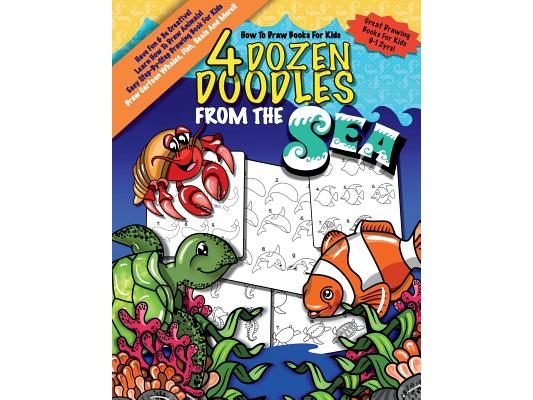 How To Draw Books For Kids; 4 Dozen Doodles From The Sea: Learn Step by Step How To Draw Animals; Drawing Book For Kids 9-12; Cartoon Drawing Books Fo