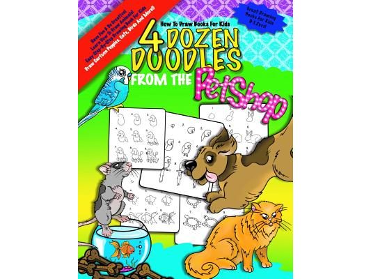 How To Draw Books For Kids; 4 Dozen Doodles From The Petshop: Learn Step by Step How To Draw Animals; Drawing Book For Kids 9-12; Cartoon Drawing Book