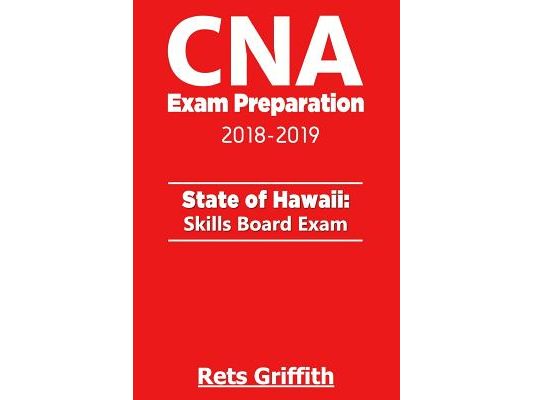 CNA Exam Preparation 2018-2019: State of Hawaii Skills Board exam: CNA Exam state boards Study guide