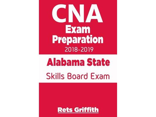 CNA Exam Preparation 2018-2019: Alabama State Skills Board Exam: CNA State Boards Exam study guide